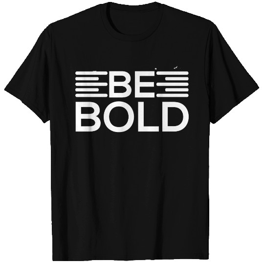 Be Bold Motivational Design T Shirts