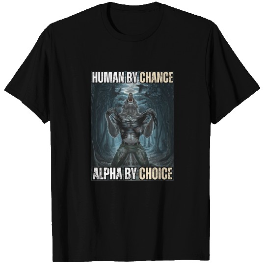 Human By Chance Alpha By Choice Alpha Wolf Meme T Shirts