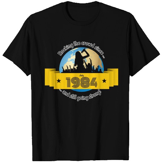 40th birthday Rocking the crowd since 07/1984 T Shirts