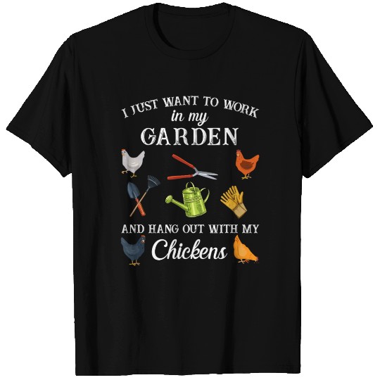 Work in my garden hangout with my chickens funny T Shirts