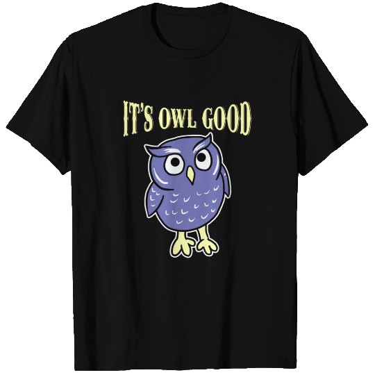 It's Owl Good Nocturnal Birds Of Prey Lover Humor T Shirts