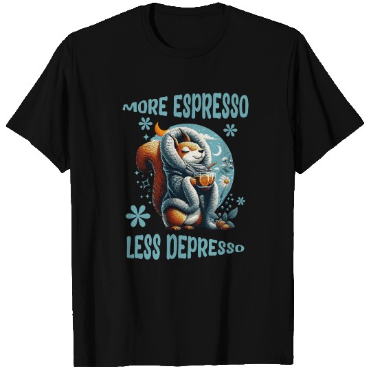 More Espresso Less Depresso T Shirts