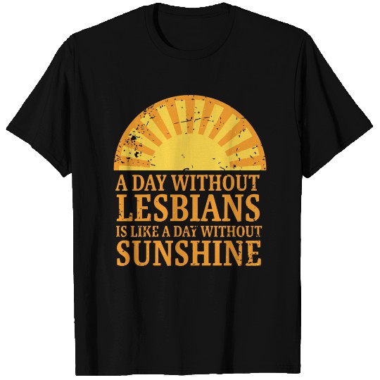 A day without lesbians is like a day without T Shirts