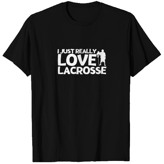Lacrosse Player I Just Really Love Lacrosse T Shirts