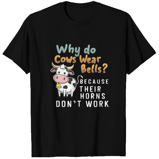 Funny Cow T Shirts Why Do Cows Wear Bells Farming
