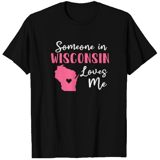 Someone In Wisconsin Loves Me T Shirts