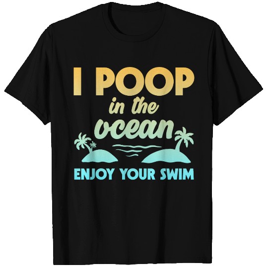 I Poop In The Ocean Enjoy Your Swim 2 T Shirts