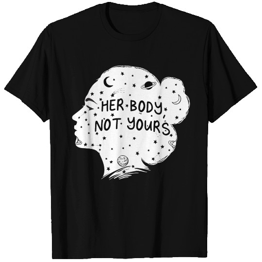 Her Body Not Yours Feminist Motivational Quote Wom T Shirts