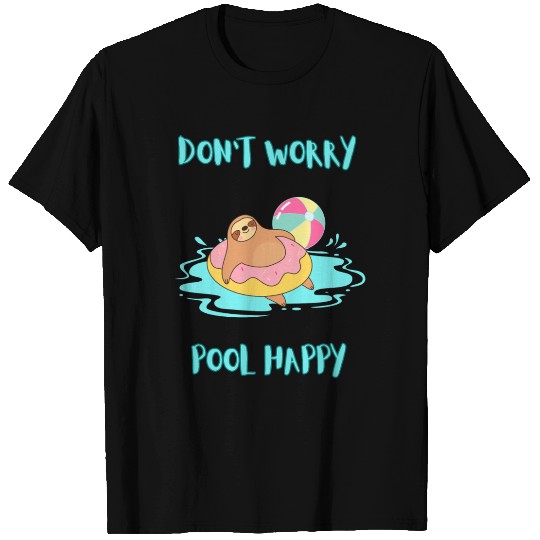 Sloth DON'T WORRY POOL HAPPY T Shirts