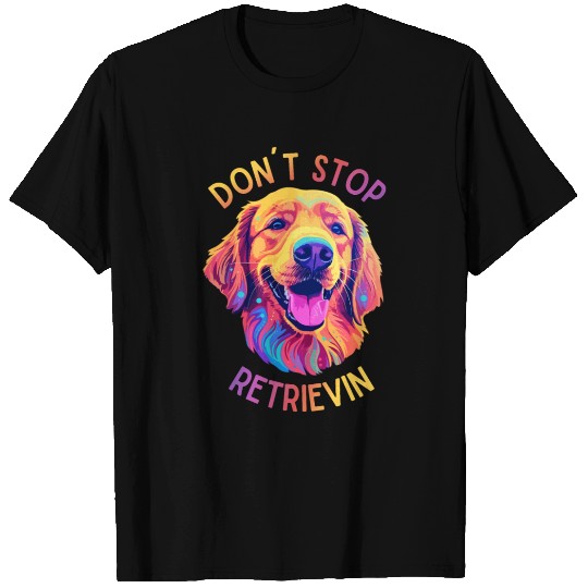 Don't Stop Retrievin' – Funny Golden Retriever Dog T Shirts
