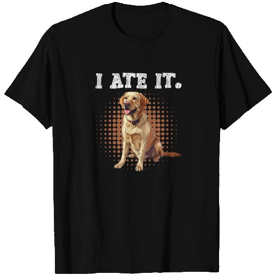 Labrador Hungry I ATE IT. Labrador Dog Owners T Shirts