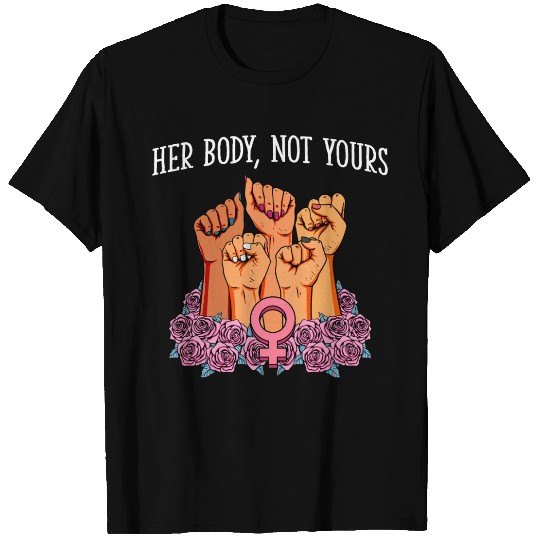 Her Body Not Yours Feminist Motivational Quote Wom T Shirts