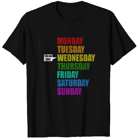 Funny You Are Here Weekly Days Humor - Wednesday T Shirts