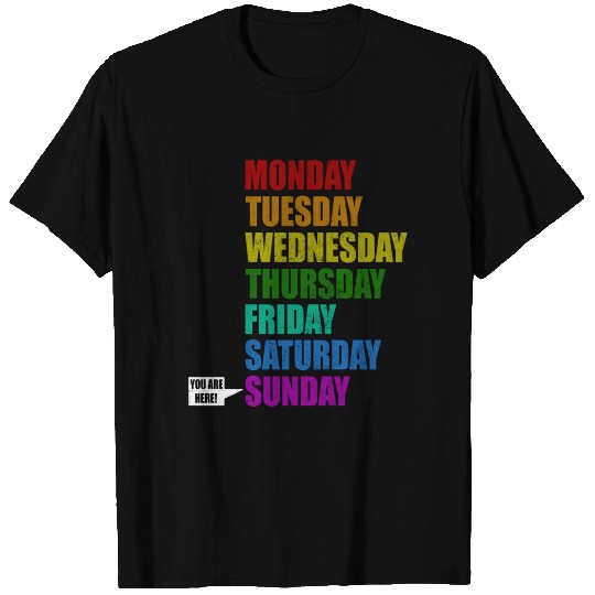 Funny You Are Here Weekly Days Humor - Sunday T Shirts