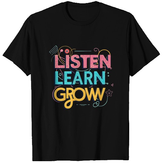 Great Art Of Saying Listen Learn Grow T Shirts