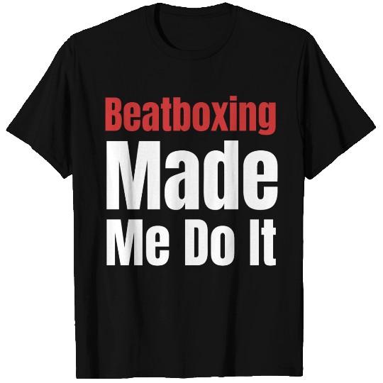 Beatboxing Made Me Do It Funny Drummer Hiphop T Shirts