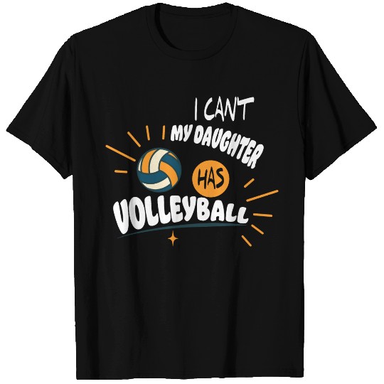 Volleyball Dad Men I Can_t My Daughter Has Volleyb T Shirts