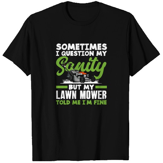 Landscaper Gardener Sanity Lawn Mower T Shirts