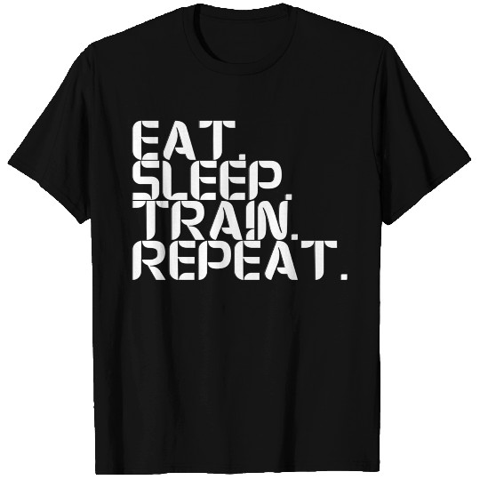 Eat. Sleep. Train. Repeat T Shirts