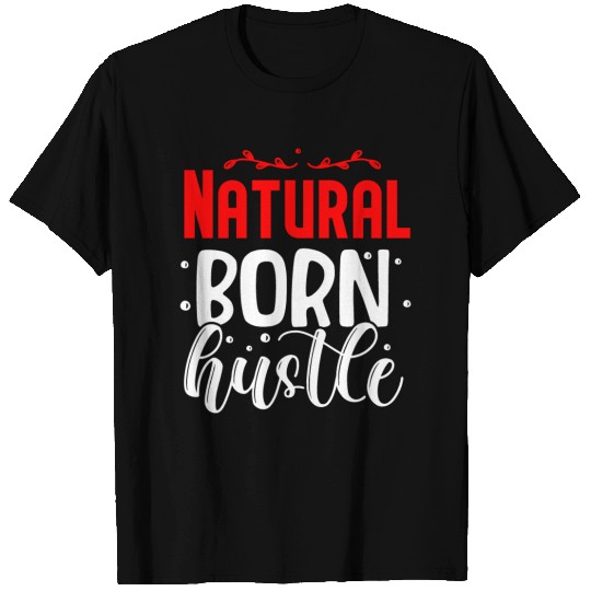 Natural born hustle design T Shirts