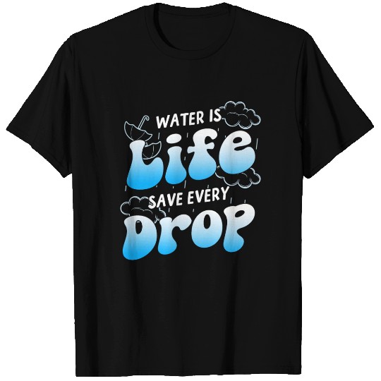 Water is Life Rainwater Harvesting Water T Shirts