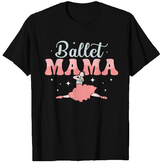 Ballet Mama Ballerina Woman Dance T Shirts