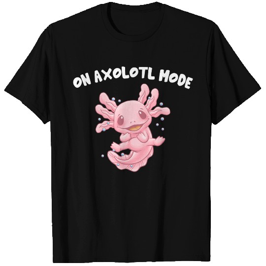 On Axolotl Mode Salamander Funny Axolotl Pet Humor T Shirts