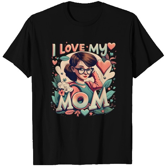 I Love My Mom T Shirts