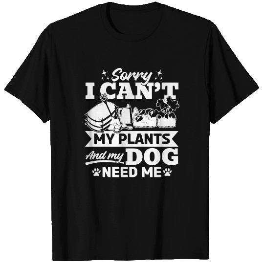 Sorry i can't my plants and my dog need me - Garde T Shirts