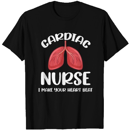 Cardiac Nurse I Make Your Heart Beat Funny T Shirts