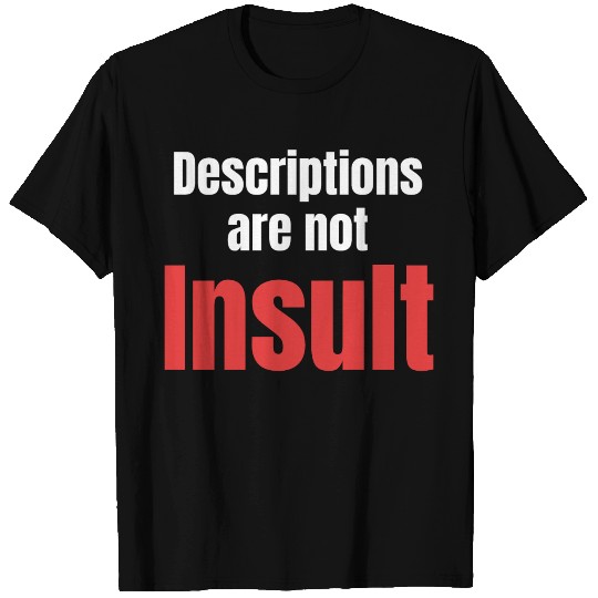 Descriptions Are Not Insults Prank Comedy Crazy T Shirts
