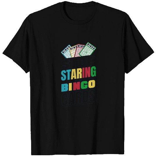 Stop Staring At My Bingo Cards Caller Daubers T Shirts
