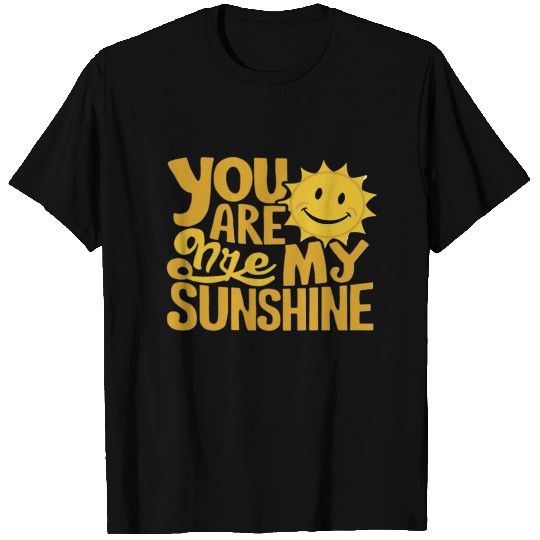 You Are My Sunshine T Shirts