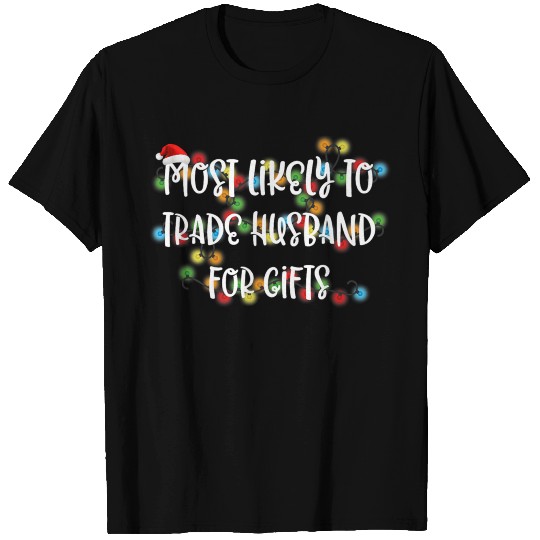Most Likely To Trade Husband For Gifts Premium T Shirts