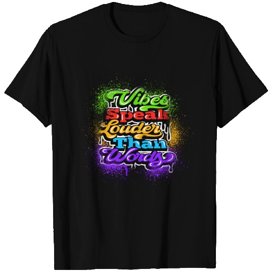 VIBES SPEAK LOUDER THAN WORDS T Shirts