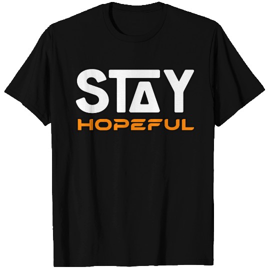 STAY HOPEFUL T Shirts T Shirts