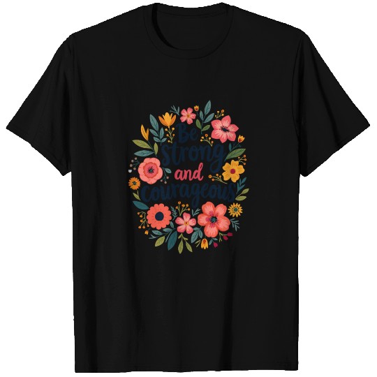 Be Strong and Courageous Christian Quote Flower T Shirts