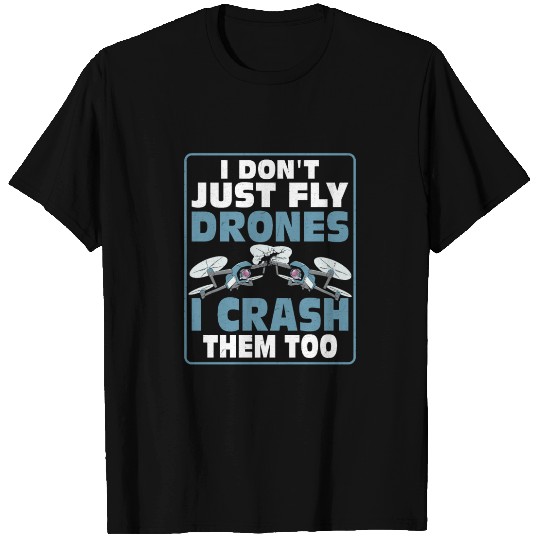 I Don't Just Fly Drones I Crash Them Too Pilot RC T Shirts