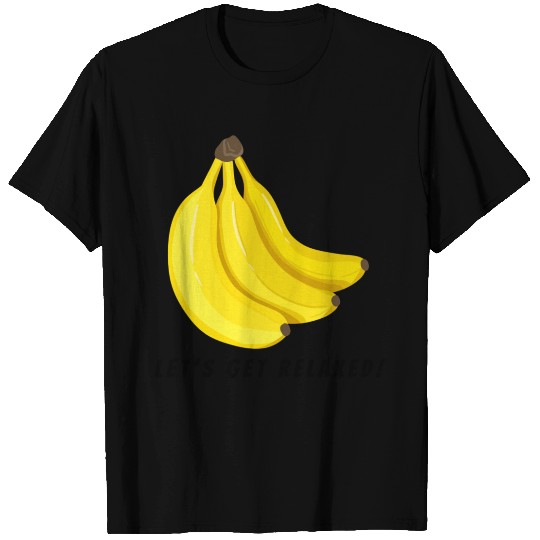Let's get Relaxed by Banana T Shirts