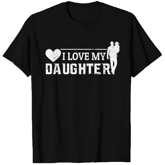 I Love My Daughter to Dad Funny Father's Day Daddy T Shirts