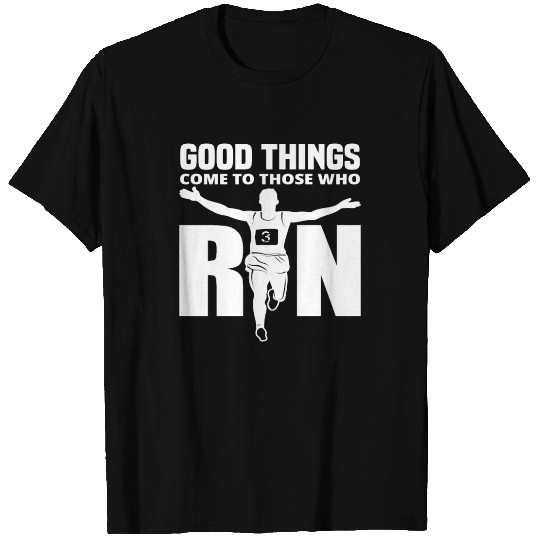 Good Things Come To Those Who Run T Shirts