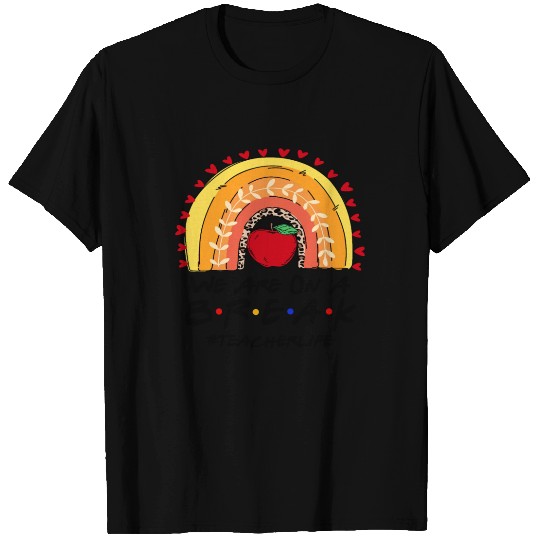 We Are On A Break Teacher Life T Shirts