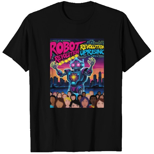 the Great Robot Revolution Uprising T Shirts