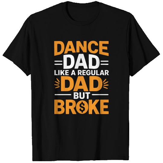 Dance Dad Regular But Broke Father's Day Gift T Shirts