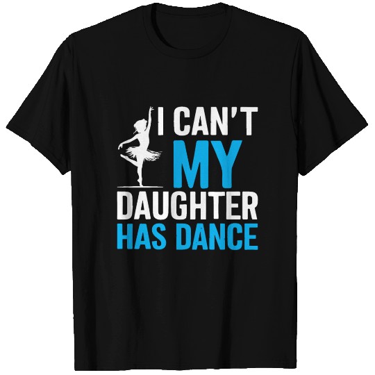 My Daughter Has Dance Gift Funny Father's Day Dad T Shirts