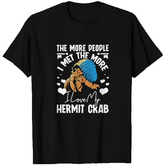 More people I met the more I love my hermit crab T Shirts