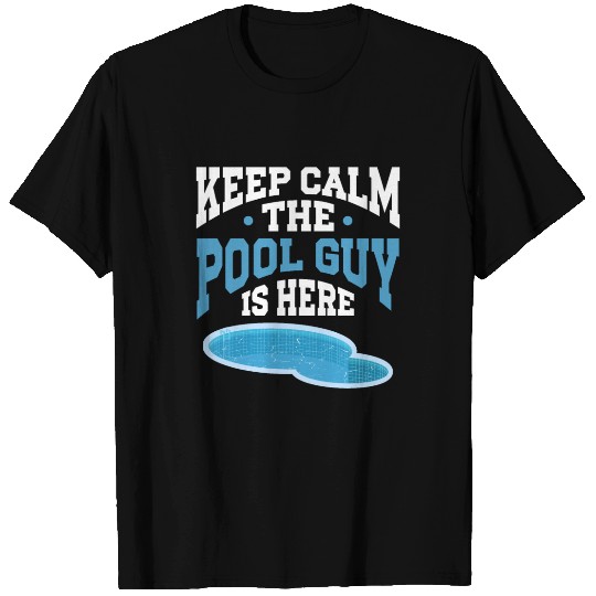 Pool Cleaner Keep Calm The Pool Guy Is Here T Shirts
