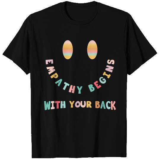 Empathy begins with your back T Shirts
