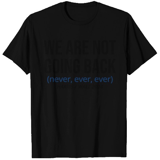 Kamala Harris We Are Not Going Back, Vote Harris T Shirts