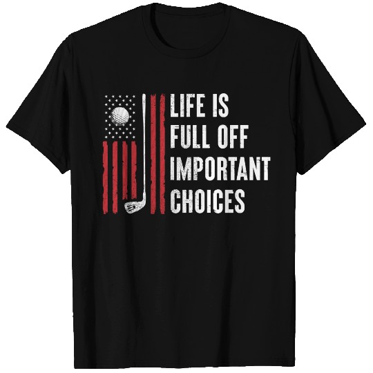 Life Full Important Choices USA Flag Golfer Dad T Shirts
